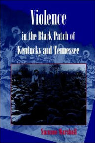 Title: Violence in the Black Patch of Kentucky and Tennessee, Author: Suzanne Marshall