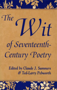 Title: The Wit of Seventeenth-Century Poetry, Author: Claude J. Summers