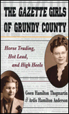 Title: Gazette Girls of Grundy County: Horse Trading, Hot Lead, and High Heels, Author: Gwen Hamilton Thogmartin