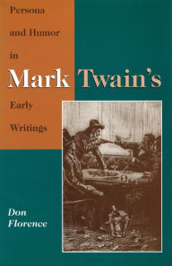 Title: Persona and Humor in Mark Twain's Early Writings, Author: Don Florence