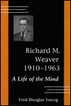 Title: Richard M. Weaver, 1910-1963: A Life of the Mind, Author: Fred Douglas Young