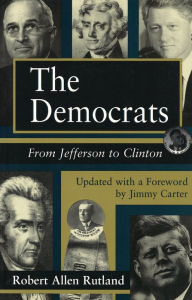 Title: The Democrats: From Jefferson to Clinton / Edition 2, Author: Robert Rutland