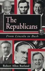 Title: The Republicans: From Lincoln to Bush, Author: Robert Rutland