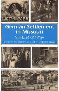 Title: German Settlement in Missouri: New Land, Old Ways, Author: Robyn Burnett