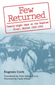 Title: Few Returned: Twenty-Eight Days on the Russian Front, Winter 1942-1943, Author: Eugenio Corti