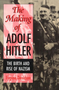 Title: The Making of Adolf Hitler: The Birth and Rise of Nazism, Author: Eugene Davidson