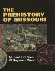 Title: The Prehistory of Missouri / Edition 1, Author: Michael J. O'Brien