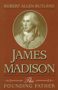 Title: James Madison: The Founding Father, Author: Robert Rutland