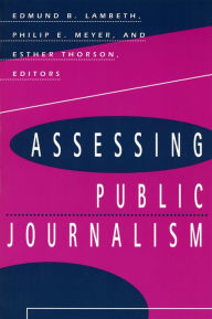 Title: Assessing Public Journalism / Edition 1, Author: Edmund B. Lambeth