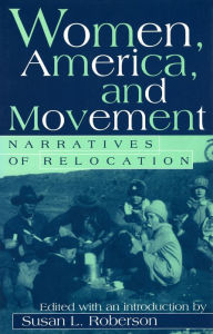 Title: Women, America, and Movement: Narratives of Relocation, Author: Susan L. Roberson