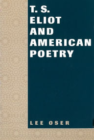 Title: T. S. Eliot and American Poetry, Author: Lee Oser