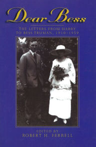 Title: Dear Bess: The Letters From Harry to Bess Truman, 1910-1959, Author: Robert H. Ferrell