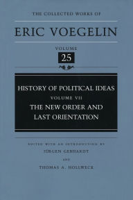 Title: History of Political Ideas, Volume 7 (CW25): The New Order and Last Orientation, Author: Eric Voegelin