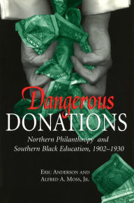 Title: Dangerous Donations: Northern Philanthropy and Southern Black Education, 1902-1930, Author: Eric Anderson