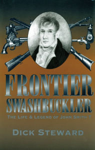 Title: Frontier Swashbuckler: The Life and Legend of John Smith T, Author: Dick Steward