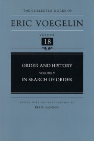Title: The Collected Works of Eric Voegelin, Volume 18, Order and History, Volume V, In Search of Order / Edition 1, Author: Eric Voegelin