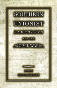 Title: Southern Unionist Pamphlets and the Civil War, Author: Jon L. Wakelyn