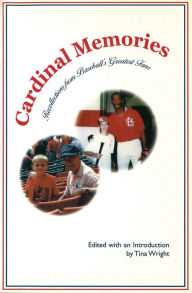 Title: Cardinal Memories: Recollections from Baseball's Greatest Fans, Author: Tina Wright