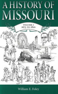 Title: A History of Missouri, 1673-1820, Author: William E. Foley