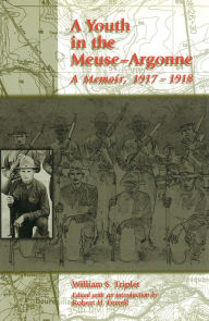 Title: A Youth in the Meuse-Argonne: A Memoir, 1917-1918, Author: William S. Triplet