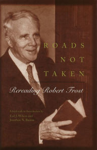 Title: Roads Not Taken: Rereading Robert Frost, Author: Earl J. Wilcox