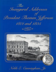 Title: The Inaugural Addresses of President Thomas Jefferson, 1801 and 1805, Author: Noble E. Cunningham Jr.