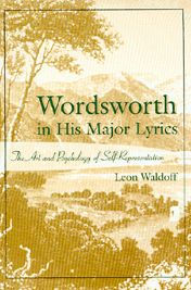 Title: Wordsworth in His Major Lyrics: The Art and Psychology of Self-Representation, Author: Leon Waldoff