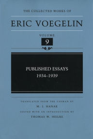 Title: The Collected Works of Eric Voegelin, Volume 9, Published Essays, 1934-1939, Author: Eric Voegelin