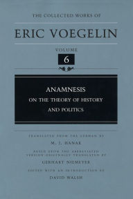 Title: Anamnesis (CW6): On the Theory of History and Politics, Author: Eric Voegelin