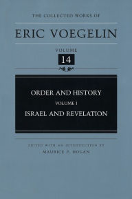 Title: The Collected Works of Eric Voegelin, Volume 14, Order and History, Volume I, Israel and Revelation, Author: Eric Voegelin