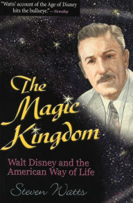 Title: The Magic Kingdom: Walt Disney and the American Way of Life, Author: Steven Watts