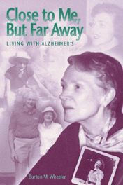 Title: Close to Me, but Far Away: Living with Alzheimer's, Author: Burton M. Wheeler