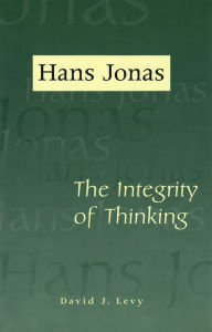 Title: Hans Jonas: The Integrity of Thinking, Author: David J. Levy