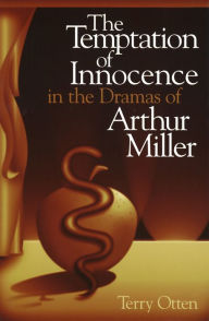 Title: Temptation of Innocence in the Dramas of Arthur Miller, Author: Terry Otten