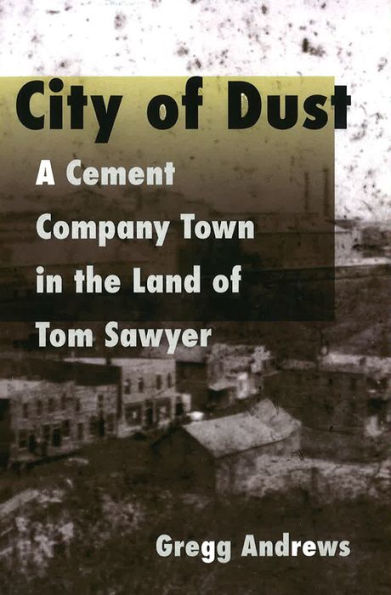 City of Dust: A Cement Company Town in the Land of Tom Sawyer