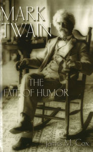 Title: Mark Twain: The Fate of Humor, Author: James Cox