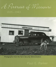 Title: Portrait of Missouri, 1935-1943: Photographs from the Farm Security Administration, Author: Paul E. Parker