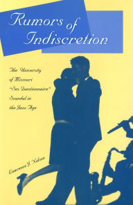 Title: Rumors of Indiscretion: The University of Missouri ''Sex Questionnaire'' Scandal in the Jazz Age, Author: Lawrence J. Nelson