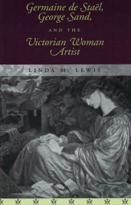 Title: Germaine de Stael, George Sand, and the Victorian Woman Artist, Author: Linda M. Lewis