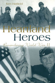 Title: Heartland Heroes: Remembering World War II, Author: Kenneth K. Hatfield