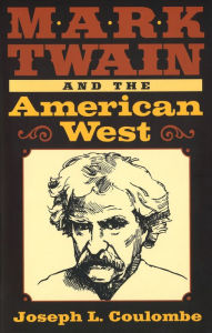 Title: Mark Twain and the American West (Mark Twain and His Circle Series), Author: Joseph L. Coulombe