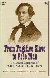 Title: From Fugitive Slave To Free Man: The Autobiography of William Wells Brown / Edition 1, Author: William R. Andrews