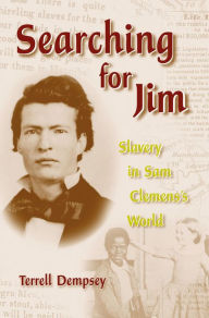 Title: Searching for Jim: Slavery in Sam Clemens's World, Author: Terrell Dempsey