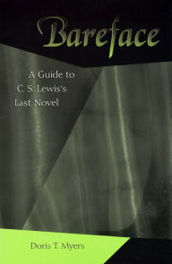 Title: Bareface: A Guide to C. S. Lewis's Last Novel, Author: Doris T. Myers