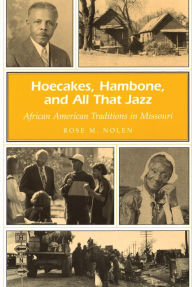 Title: Hoecakes, Hambone, and All That Jazz: African American Traditions in Missouri, Author: Rose M. Nolen