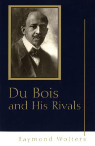 Title: Du Bois and His Rivals / Edition 1, Author: Raymond Wolters