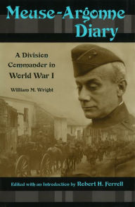 Title: Meuse-Argonne Diary: A Division Commander in World War I / Edition 1, Author: Robert H. Ferrell