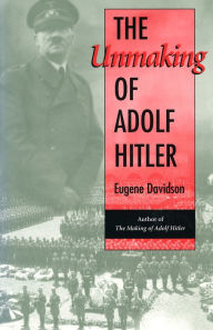 Title: The Unmaking of Adolf Hitler, Author: Eugene Davidson