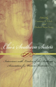 Title: Clio's Southern Sisters: Interviews with Leaders of the Southern Association for Women Historians, Author: Constance B. Schulz