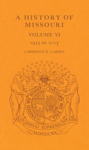 Title: A History of Missouri: 1953 to 2003, Author: Lawrence H. Larsen